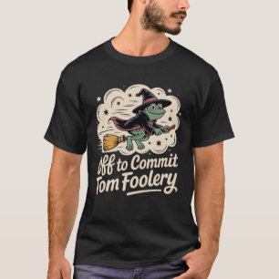 Halloween Off to Commit Tom Foolery Frog Witch Bro T-Shirt