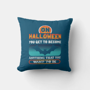 Halloween On Halloween You Get To Become Anything Cushion