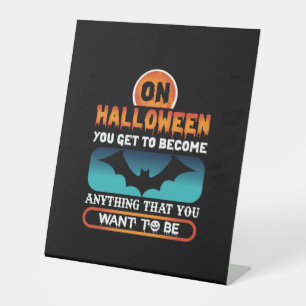 Halloween On Halloween You Get To Become Anything Pedestal Sign