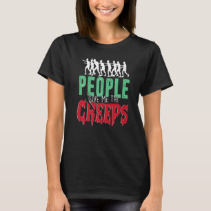 Halloween  People Give Me The Creeps T-Shirt