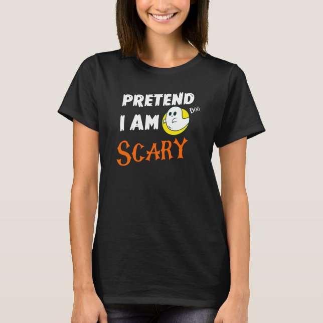 Halloween “Pretend I Am Scary” Cute Ghost Costume  T-Shirt (Front)