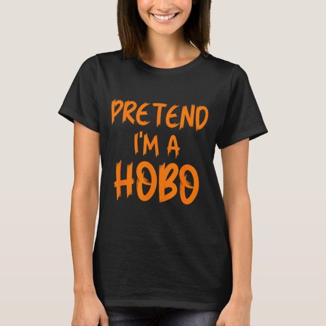 Halloween Pretend I'm A Hobo Costume Funny Lazy Ad T-Shirt (Front)
