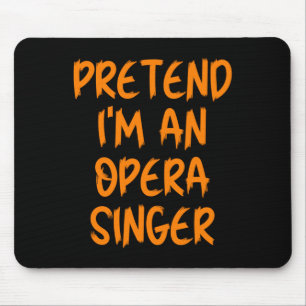 Halloween Pretend Im An Opera Singer Costume Lazy  Mouse Pad