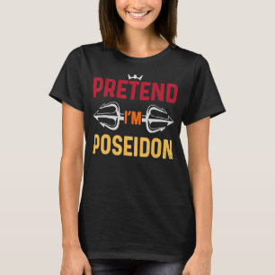 Halloween  Pretend Im Poseidon Costume Greek God T-Shirt
