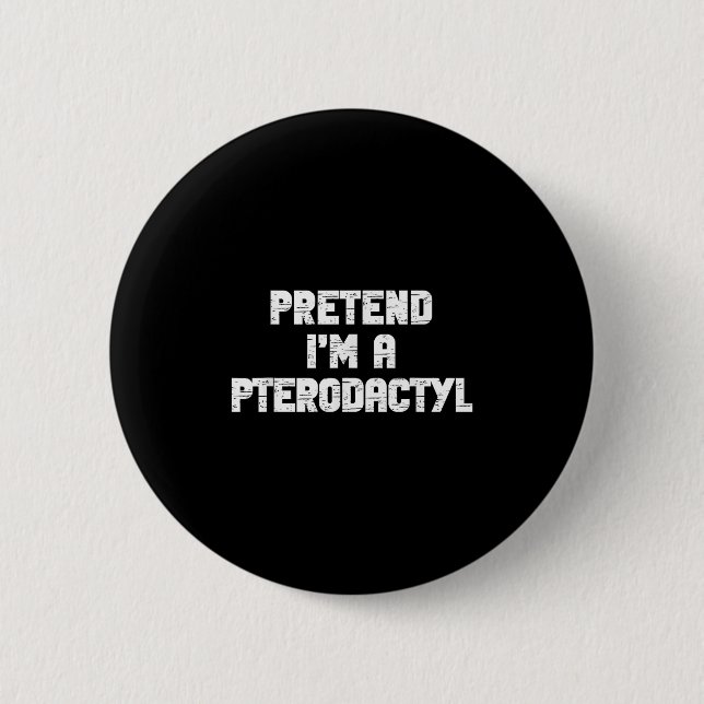 Halloween Pretend I'm Pterodactyl Costume Lazy Din 6 Cm Round Badge (Front)
