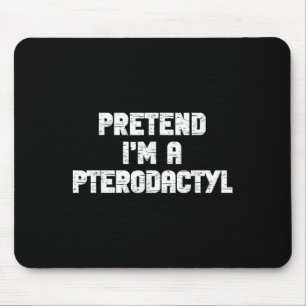 Halloween Pretend I'm Pterodactyl Costume Lazy Din Mouse Pad