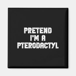 Halloween Pretend Im Pterodactyl Costume Lazy Dino Magnet