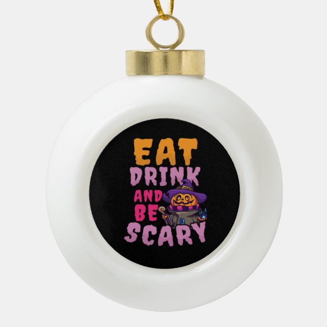 Halloween Pumpkin Eat Drink Be Scary Ceramic Ball Christmas Ornament (Front)