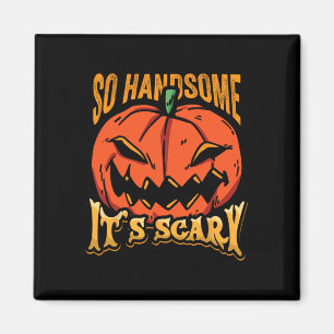 Halloween Pumpkin So Handsome It's Scary Jack O La Magnet