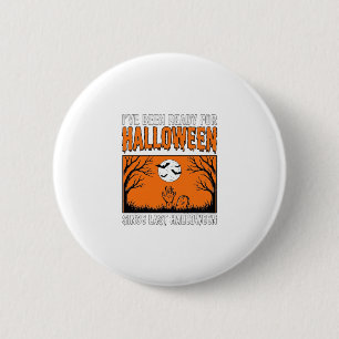 Halloween Quote I've Been Ready Since Last Hallowe 6 Cm Round Badge
