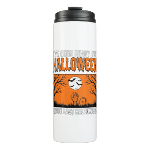 Halloween Quote I've Been Ready Since Last Hallowe Thermal Tumbler