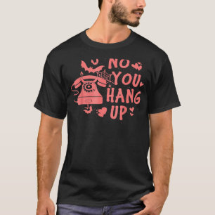 Halloween Quote No You Hang Up First Ghost Calling T-Shirt