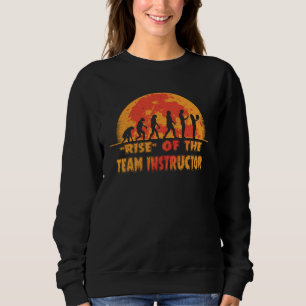 Halloween Rise of the Team Instructor Job Coworker Sweatshirt