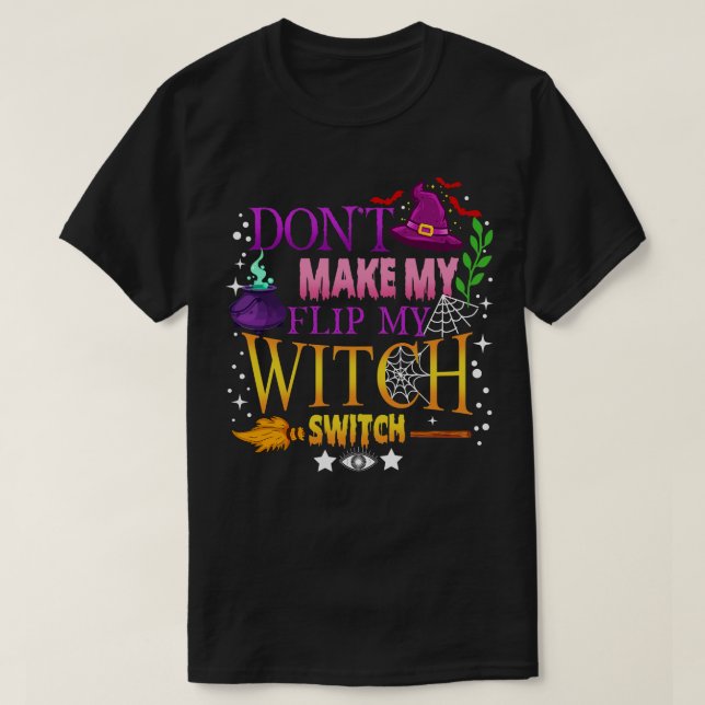 Halloween Shirt Dont Make Me Flip My Witch Switch  (Design Front)