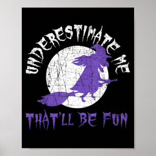 Halloween shirt underestimate me witch design poster