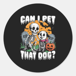 Halloween Skeleton Can I Pet That Dog Classic Round Sticker