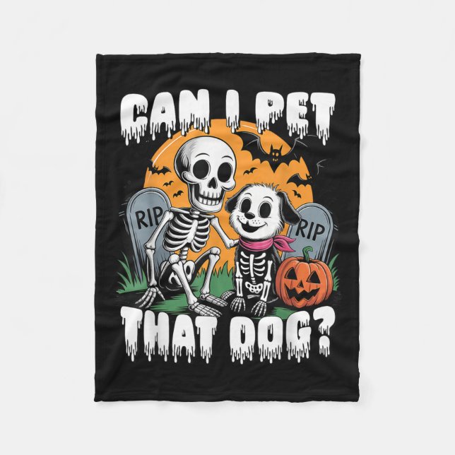 Halloween Skeleton Can I Pet That Dog  Fleece Blanket (Front)