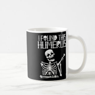 Halloween Skeleton I Found Humerus Funny Costume M Coffee Mug