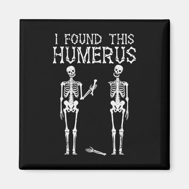 Halloween Skeleton I Found Humerus Funny Costume M Magnet (Front)