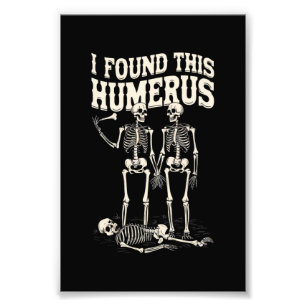 Halloween Skeleton I Found Humerus Funny Costume Photo Print