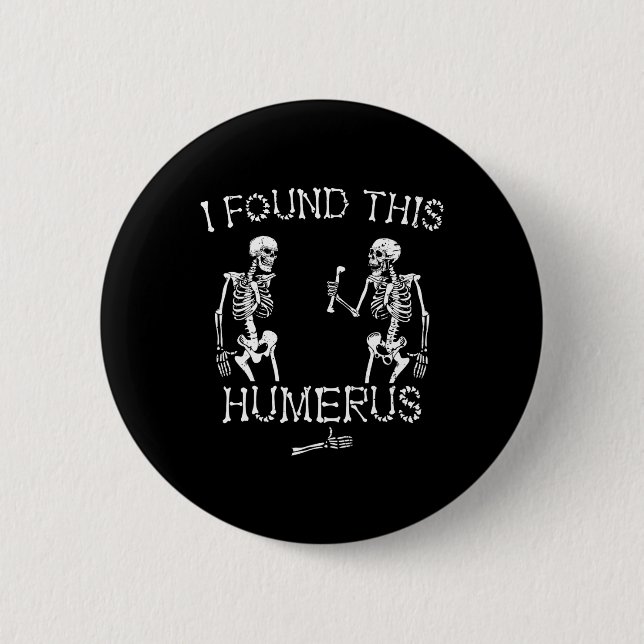 Halloween Skeleton I Found This Humerus Funny Hall 6 Cm Round Badge (Front)