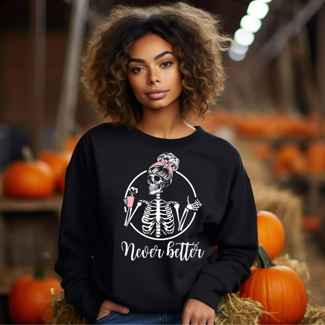 Halloween skeleton never better coffee drinking  sweatshirt (Creator Uploaded)