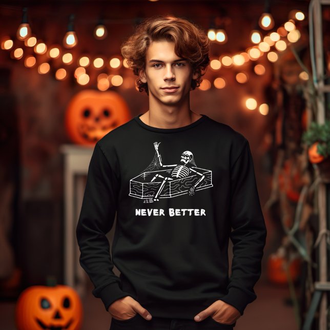 Halloween skeleton never better coffin   sweatshirt (Creator Uploaded)