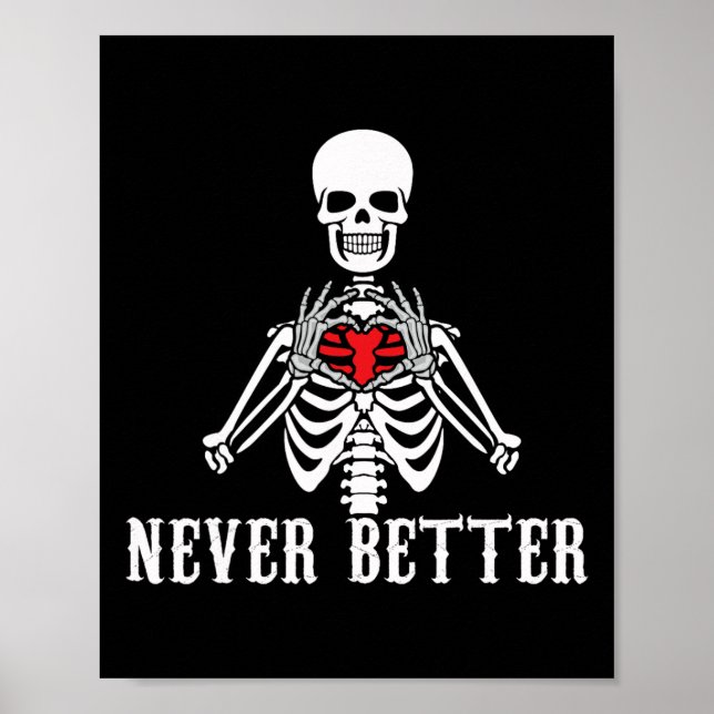 Halloween Skeleton Never Better Hands Heart Funny  Poster (Front)