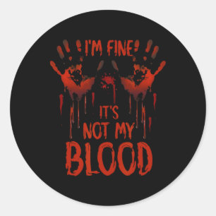 Halloween Splatter Blood Saying I m Fine It's Not Classic Round Sticker