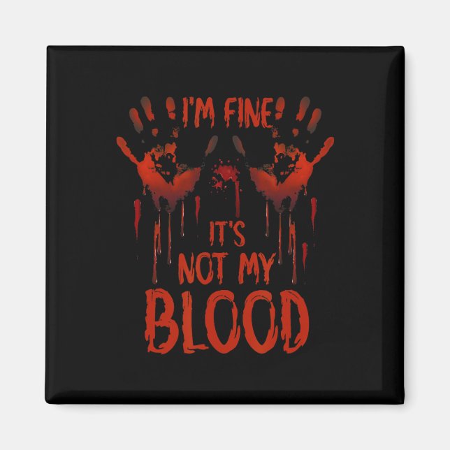 Halloween Splatter Blood Saying I m Fine It's Not  Magnet (Front)