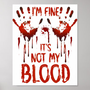 Halloween Splatter Blood Saying I m Fine It's Not  Poster