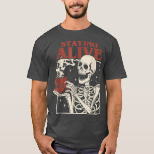 Halloween Staying Alive Skeleton Drink Coffee T-Shirt