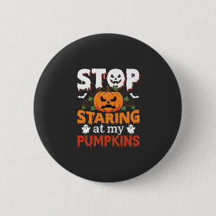 Halloween Stop Staring at My Pumpkins 6 Cm Round Badge
