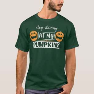 Halloween Stop Staring At My Pumpkins T-Shirt