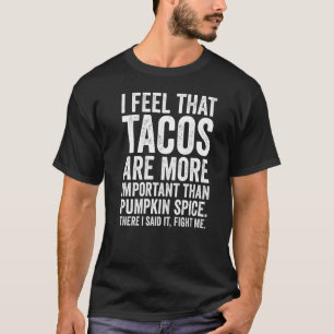 Halloween Tacos Are Better Than Pumpkin Spice Joke T-Shirt