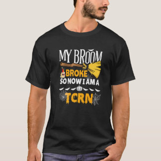 Halloween Tcrn My Broom Broke So Now I'm A Tcrn T-Shirt