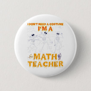 Halloween Tea I Don't Need A Costume I'm A Math Te 6 Cm Round Badge