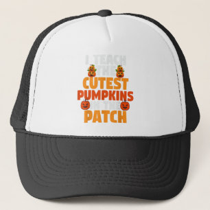 Halloween Teacher I Teach The Cutest Pumpkins In P Trucker Hat