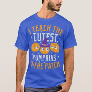 Halloween Teacher I Teach The Cutest Pumpkins In T T-Shirt