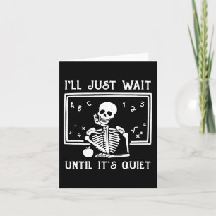 Halloween Teacher I'll Just Wait Until It's Quiet Card