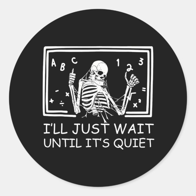 Halloween Teacher I'll Just Wait Until It's Quiet Classic Round Sticker (Front)