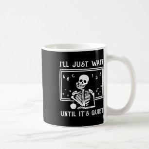 Halloween Teacher I'll Just Wait Until It's Quiet  Coffee Mug
