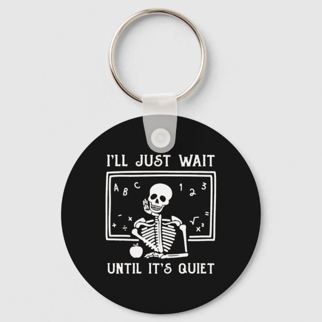 Halloween Teacher I'll Just Wait Until It's Quiet  Key Ring (Front)