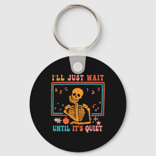 Halloween Teacher I'll Just Wait Until It's Quiet Key Ring