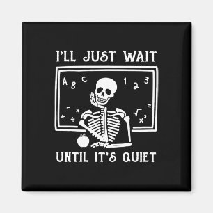 Halloween Teacher I'll Just Wait Until It's Quiet Magnet
