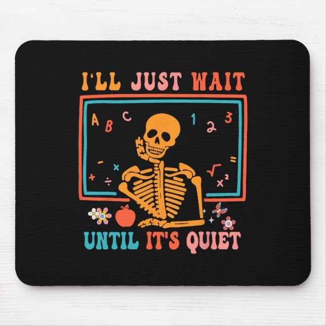 Halloween Teacher I'll Just Wait Until It's Quiet  Mouse Pad (Front)