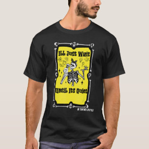 Halloween Teacher Ill Just Wait Until Its Quiet sk T-Shirt