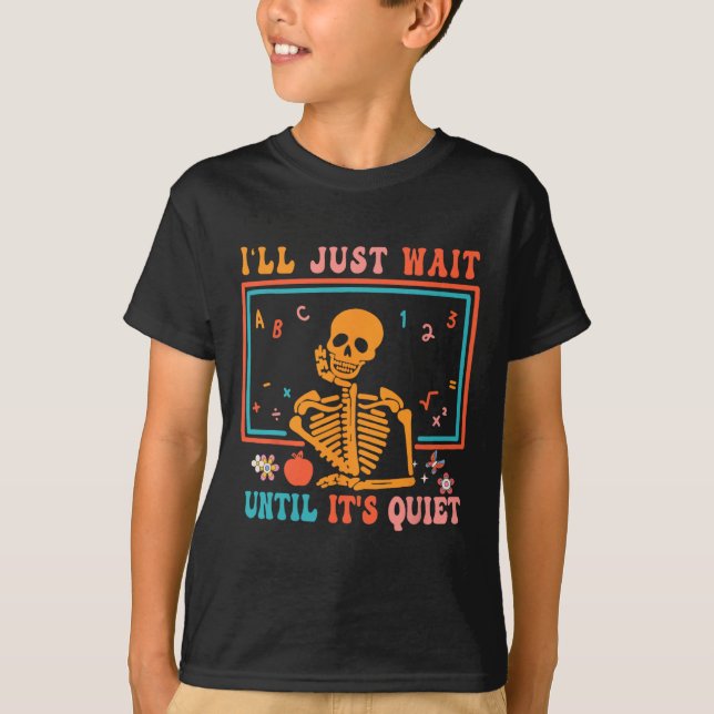 Halloween Teacher I'll Just Wait Until It's Quiet  T-Shirt (Front)