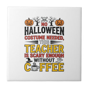 Halloween Teacher No Costume Needed Funny Coffee_1 Ceramic Tile
