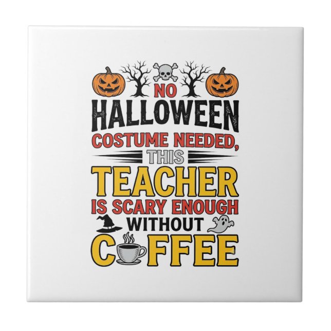 Halloween Teacher No Costume Needed Funny Coffee_1 Ceramic Tile (Front)